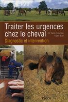 Couverture du livre « Traiter les urgences chez le cheval ; diagnostic et traitement » de Karen Bush et Karen Coumbe aux éditions Vigot