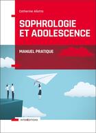 Couverture du livre « Sophrologie et adolescence ; manuel pratique » de Aliotta Catherine aux éditions Intereditions