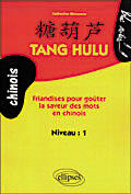 Couverture du livre « Tang hulu, friandises pour gouter la saveur des mots en chinois - niveau 1 » de Catherine Meuwese aux éditions Ellipses