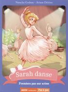 Couverture du livre « Sarah danse Tome 1 : premiers pas sur scène » de Ariane Delrieu et Natacha Godeau aux éditions Auzou