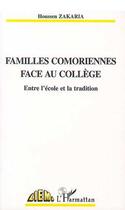Couverture du livre « FAMILLES COMORIENNES FACE AU COLLEGE : Entre l'école et la tradition » de Houssen Zakaria aux éditions L'harmattan