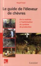 Couverture du livre « Le guide de l'éleveur de chèvres ; de la maîtrise à l'optimisation du système de production » de Magali Pradal aux éditions Tec Et Doc