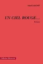 Couverture du livre « Un ciel rouge... » de Maud Galichet aux éditions Societe Des Ecrivains