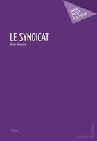 Couverture du livre « Le syndicat » de Olivier Silvestre aux éditions Mon Petit Editeur