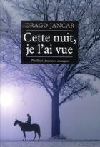 Couverture du livre « Cette nuit, je l'ai vue » de Drago Jancar aux éditions Phebus
