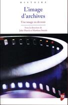 Couverture du livre « L'image d'archives ; une image en devenir » de Julie Maeck et Matthias Steinle aux éditions Pu De Rennes