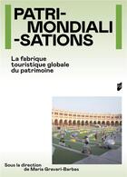 Couverture du livre « Patrimondialisations : La fabrique touristique globale du patrimoine » de Maria Gravari-Barbas et Sebastien Jacquot et Collectif aux éditions Pu De Rennes