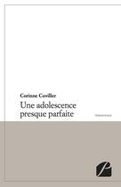 Couverture du livre « Une adolescente presque parfaite » de Corinne Cuviller aux éditions Editions Du Panthéon