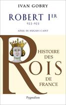 Couverture du livre « Robert 1er ; 922-923 » de Ivan Gobry aux éditions Pygmalion