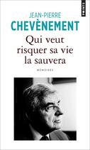 Couverture du livre « Qui veut risquer sa vie la sauvera : mémoires » de Jean-Pierre Chevenement aux éditions Points