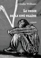 Couverture du livre « Le voisin de la Cité Villène » de Elodie Wilbaux aux éditions M.e.o.