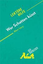 Couverture du livre « Wer Schatten küsst von Marc Levy (Lektürehilfe) » de  aux éditions Derquerleser.de