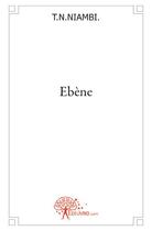 Couverture du livre « Ébène » de T. N. Niambi aux éditions Edilivre