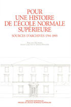 Couverture du livre « Pour une histoire de l'École Normale Supérieure : Sources d'archives 1794-1993 » de Pascale Hummel et Anne Lejeune et David Peyceré aux éditions Éditions Rue D'ulm Via Openedition