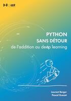 Couverture du livre « Python sans détour : de l'addition au deep learning » de Laurent Berger et Pascal Guezet aux éditions D-booker