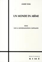 Couverture du livre « Un monde en abîme ? ; essai sur la mondialisation » de Andre Tosel aux éditions Kime