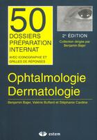 Couverture du livre « Ophtalmologie Dermatologie 50 Dossiers Preparations Internat » de Benjamin Bajer aux éditions Estem
