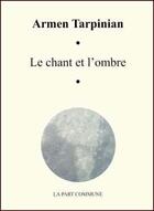 Couverture du livre « Le chant et l'ombre » de  aux éditions La Part Commune