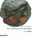 Couverture du livre « Une histoire des artisans de la monnaie » de Roger Dedame aux éditions Les Indes Savantes