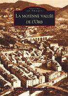 Couverture du livre « La moyenne vallée de l'Orb » de Brigitte Alzieu et Eveline Alzieu-Martin aux éditions Editions Sutton