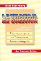 Couverture du livre « Le travail en question - Nouveau regard sur l'interaction homme-entreprise » de Rolf Osterberg aux éditions Guy Trédaniel