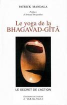 Couverture du livre « Le yoga de la Bhaghavad-Gîtâ ; le secret de l'action » de Patrick Mandala aux éditions Accarias-originel