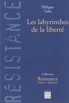Couverture du livre « Les labyrinthes de la liberte » de Valat Philippe aux éditions Felin