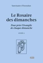 Couverture du livre « Le rosaire des dimanches - Pour prier l'Evangile de chaque dimanche » de Sanctuaire D'Issoudun aux éditions Fidelite