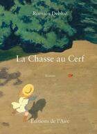 Couverture du livre « LA CHASSE AU CERF » de Romain Delbue aux éditions Éditions De L'aire