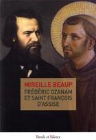 Couverture du livre « Frédéric Ozanam et saint François d'Assise » de Mireille Beaup aux éditions Parole Et Silence
