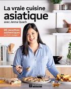 Couverture du livre « La vraie cuisine asiatique avec Jenna Quach : 95 recettes authentiques qui font voyager ! » de Jenna Quach aux éditions Pratico Edition