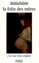 Couverture du livre « La folie des mères ; j'ai tué mon enfant » de Michele Benhaim aux éditions Imago