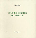 Couverture du livre « Sous le sorbier du voyage » de Pascal Riou aux éditions Cheyne
