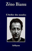 Couverture du livre « L'atelier des mondes » de Zeno Bianu aux éditions Arfuyen