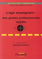 Couverture du livre « L'agir enseignant : des gestes professionnels ajustes » de Dominique Bucheton aux éditions Octares