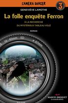 Couverture du livre « La folle enquete ferron » de Genevieve Lamothe aux éditions Editions Marcel Broquet