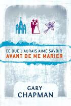 Couverture du livre « Ce que j'aurais aimé savoir avant de me marier » de Gary Chapman aux éditions Ourania