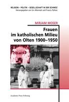 Couverture du livre « Frauen im katholischen milieu von olten 1900-1950 » de Moser Mirjam aux éditions Academic Press Fribourg