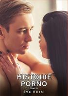 Couverture du livre « Histoire Porno. Tome 12 : Histoires Érotiques Interdites de Sexe Tabou pour Adultes » de Eva Rossi aux éditions Tredition