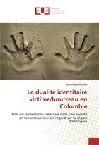 Couverture du livre « La dualite identitaire victime/bourreau en colombie » de Dulude Veronique aux éditions Editions Universitaires Europeennes