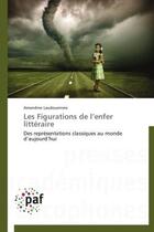 Couverture du livre « Les figurations de l'enfer littéraire ; des représentations classiques au monde d'aujourd'hui » de Amandine Laudoueineix aux éditions Presses Academiques Francophones