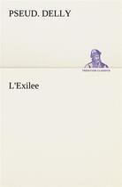 Couverture du livre « L'exilee - l exilee » de Delly Pseud. aux éditions Tredition