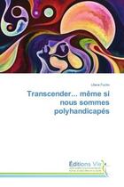 Couverture du livre « Transcender... meme si nous sommes polyhandicapes » de Fuchs Liliane aux éditions Vie