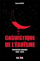 Couverture du livre « Casuistique de l'égoisme ; journal du Ramadan 1434-2013 » de Hacen Aymen aux éditions Nirvana