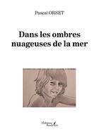 Couverture du livre « Dans les ombres nuageuses de la mer » de Pascal Orset aux éditions Baudelaire