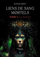 Couverture du livre « Liens de sang mortels Tome 2 : La chamane » de Kathia Okat aux éditions Baudelaire