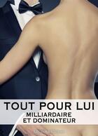 Couverture du livre « Tout pour lui ; milliardaire et dominateur t.9 » de Megan Harold aux éditions Editions Addictives