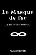 Couverture du livre « Le masque de fer ; un canon pour l'inconnu » de Marie Delorme aux éditions Librinova