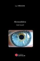 Couverture du livre « Abracadabra ; l'oeil maudit » de Luc Veroone aux éditions Chapitre.com