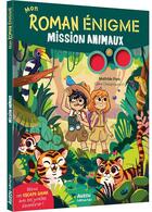 Couverture du livre « Mon roman énigme : Mission animaux » de Mathilde Paris et Celine Deregnaucourt aux éditions Auzou